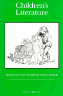 Children's Literature: Volume 25, Special Issue on Cross-Writing Child and Adult