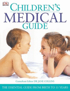 Children's Medical Guide: The Essential Guide from Birth to 11 Years