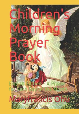 Children's Morning Prayer Book: English Edition - A Prayer for Each Day of the Month - Ohu, Maryfrancis