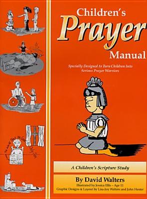 Childrens Prayer Manual: A Children's Scripture Study - Walters, David