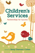 Children's Services: Partnerships for Success - Diamant-Cohen, Betsy, Dr. (Editor)
