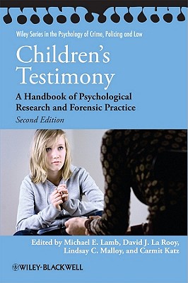 Children's Testimony: A Handbook of Psychological Research and Forensic Practice - Lamb, Michael E. (Editor), and La Rooy, David J. (Editor), and Malloy, Lindsay C. (Editor)