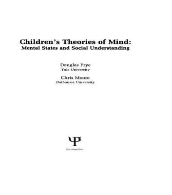 Children's Theories of Mind: Mental States and Social Understanding - Frye, Douglas (Editor), and Moore, Chris (Editor)