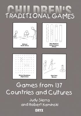 Children's Traditional Games: Games from 137 Countries and Cultures - Kaminski, Robert, and Sierra, Judy