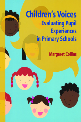 Children's Voices: Evaluating Pupil Experiences in Primary Schools - Collins, Margaret