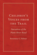 Children's Voices from the Trail: Narratives of the Platte River Road Volume 20