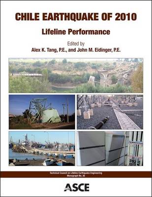 Chile Earthquake of 2010: Lifeline Performance - Tang, Alex (Editor), and Eidinger, John (Editor)