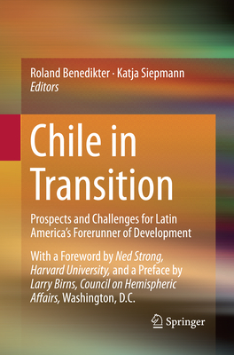 Chile in Transition: Prospects and Challenges for Latin America's Forerunner of Development - Benedikter, Roland (Editor), and Siepmann, Katja (Editor)