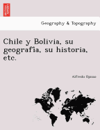 Chile y Bolivia, su geografia, su historia, etc.