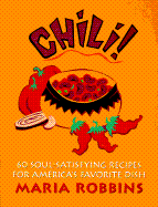 Chili!: 60 Soul Satisfying Recipes for America's Favorite Dish