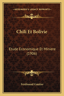 Chili Et Bolivie: Etude Economique Et Miniere (1906)