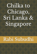 Chilka to Chicago, Sri Lanka & Singapore: Autobiography of an MBA teacher