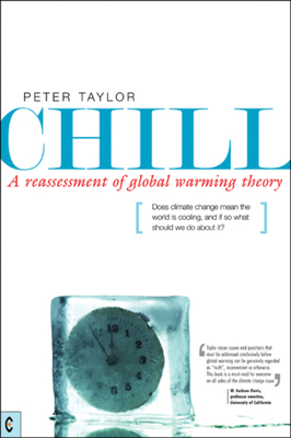 Chill: A Reassessment of Global Warming Theory - Taylor, Peter, Mr.