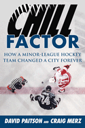 Chill Factor: How a Minor-League Hockey Team Changed a City Forever