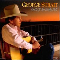 Chill of an Early Fall - George Strait