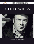 Chill Wills 162 Success Facts - Everything You Need to Know about Chill Wills - Rhodes, Maria