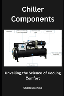 Chiller Components: Unveiling the Science of Cooling Comfort