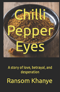 Chilli Pepper Eyes: A story of love, betrayal, and desperation