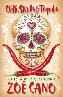 Chilli, Skulls & Tequila: Notes from Baja California - Cano, Zo