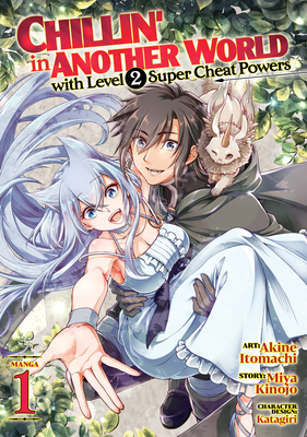 Chillin' in Another World with Level 2 Super Cheat Powers (Manga) Vol. 1 - Kinojo, Miya, and Katagiri (Contributions by)