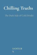 Chilling Truths: The Dark Side of Cold Drinks