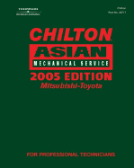 Chilton 2005 Asian Mechanical Service Manual, Mitsubishi-Toyota: (2001-2005) - Chilton Automotive Books, and Chilton, (Chilton)