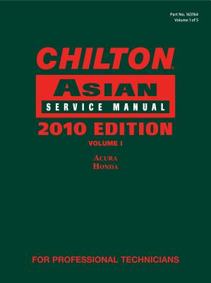 Chilton Asian Service Manual, 2010 Edition, Volume 1: Acura, Honda - Chilton, (Chilton)