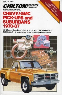Chilton Book Company repair manual. Chevy/GMC pick-ups and Suburbans, 1970-87 : all U.S. and Canadian models of 1/2, 3/4, and 1 ton pick-ups and Suburbans, 2- and 4-wheel drive, including diesel engines - Rivele, Richard J., and Settle, W. Calvin, and Gunther, Martin, and Chilton Book Company