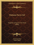 Chimene Ou Le Cid: Tragedie Lyrique En Tres Actes (1883)