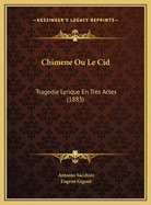 Chimene Ou Le Cid: Tragedie Lyrique En Tres Actes (1883)