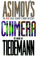 Chimera: An Isaac Asimov Robot Mystery - Tiedemann, Mark W, and Tiedmann, Mark W