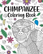 Chimpanzee Coloring Book: Animal Coloring Book, Floral Mandala Coloring, Chimpanzee Lover Gifts