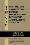 Chin Jab: Swift and Effective Defense Mechanism for Distracting and Disabling Attackers: Mastering the Art of Chin Jab: The Quick and Powerful Technique for Neutralizing Threats