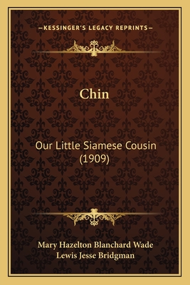 Chin: Our Little Siamese Cousin (1909) - Wade, Mary Hazelton Blanchard, and Bridgman, Lewis Jesse (Illustrator)