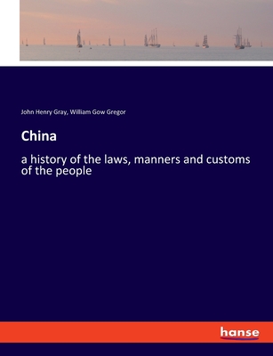 China: a history of the laws, manners and customs of the people - Gray, John Henry, and Gregor, William Gow