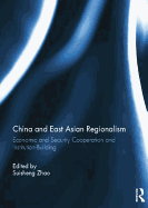 China and East Asian Regionalism: Economic and Security Cooperation and Institution-Building