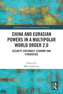 China and Eurasian Powers in a Multipolar World Order 2.0: Security, Diplomacy, Economy and Cyberspace