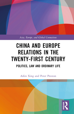 China and Europe Relations in the Twenty-First Century: Politics, Law and Ordinary Life - Xing, Aifen, and Preston, Peter