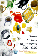 China and Glass in America, 1880-1980: From Table Top to TV Tray