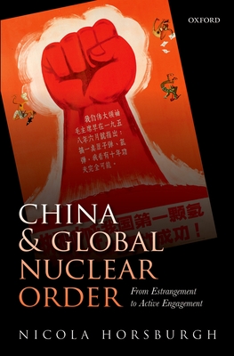 China and Global Nuclear Order: From Estrangement to Active Engagement - Horsburgh, Nicola