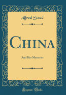 China: And Her Mysteries (Classic Reprint)