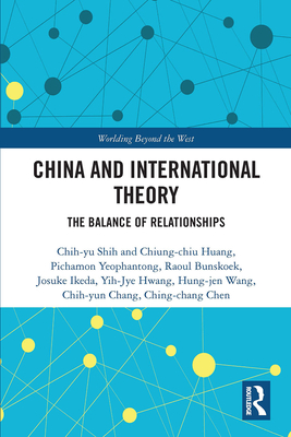 China and International Theory: The Balance of Relationships - Shih et al., Chih-yu