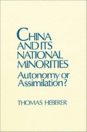 China and Its National Minorities: Autonomy or Assimilation: Autonomy or Assimilation