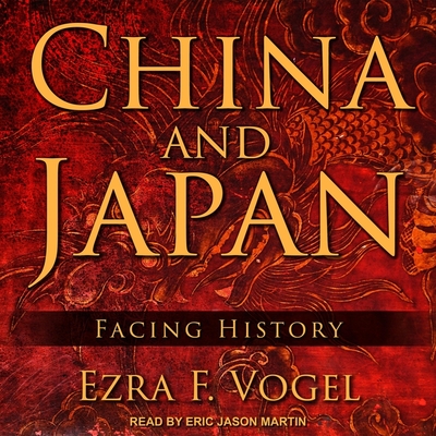 China and Japan: Facing History - Martin, Eric (Read by), and Vogel, Ezra F