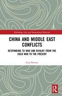 China and Middle East Conflicts: Responding to War and Rivalry from the Cold War to the Present