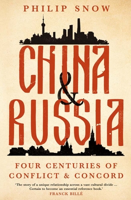 China and Russia: Four Centuries of Conflict and Concord - Snow, Philip