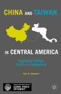 China and Taiwan in Central America: Engaging Foreign Publics in Diplomacy