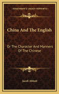 China And The English: Or The Character And Manners Of The Chinese