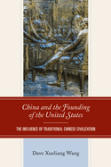 China and the Founding of the United States: The Influence of Traditional Chinese Civilization