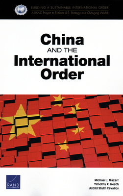 China and the International Order - Mazarr, Michael J, and Heath, Timothy R, and Cevallos, Astrid Stuth